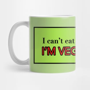 I can't eat vegetable's, I'M VEGETARIAN! Mug